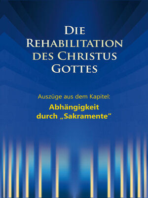 cover image of Die Rehabilitation des Christus Gottes--Abhängigkeit durch "Sakramente"